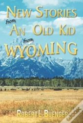 New Stories From An Old Kid From Wyoming