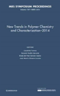 New Trends In Polymer Chemistry And Characterization - 2014: Volume 1767 - Preview