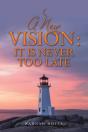 New Vision: It Is Never Too Late - Preview