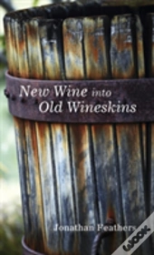 New Wine Into Old Wineskins