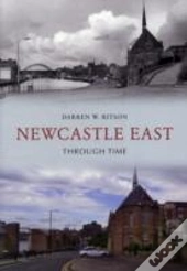 Newcastle East Through Time