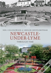 Newcastle-Under-Lyme Through Time