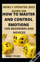 Newly Updated 2022 Guide On How To Master And Control Emotions For Beginners And Novices