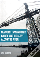 Newport Transporter Bridge And Industry Along The River