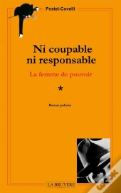 Ni Coupable, Ni Responsable ; La Femme De Pouvoir T.1