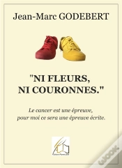 Capa do artigo "Ni Fleurs, Ni Couronnes" : Le Cancer Est Une Épreuve, Pour Moi Ça Sera Une Épreuve Écrite