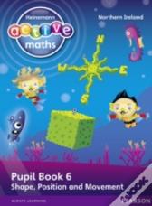 Ni Heinemann Active Maths - Beyond Number P2-4 Pupil Book 6 - Shape, Position And Movement