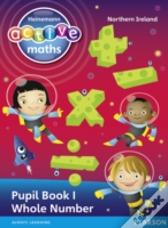 Ni Heinemann Active Maths - Exploring Number P5-7 Pupil Book 1 - Whole Number