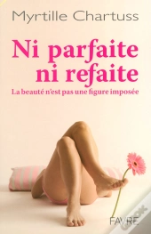 Ni Parfaite Ni Refaite ; La Beaute N'Est Pas Une Figure Imposee