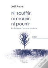 Ni Souffrir Ni Mourir Ni Pourrir