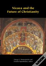 Nicaea And The Future Of Christianity