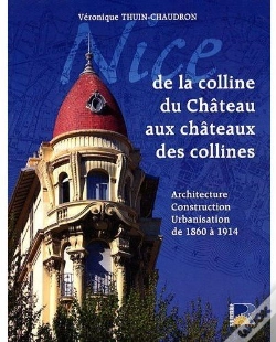 Capa do artigo Nice ; De La Colline Du Château Aux Châteaux Des Collines ; Architecture, Construction, Urbanisation De 1860 À 1914