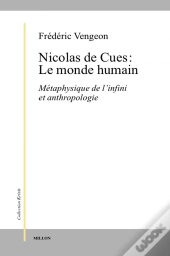 Nicolas De Cues : Le Monde Humain ; Métaphysique De L'Infini Et Antropologie