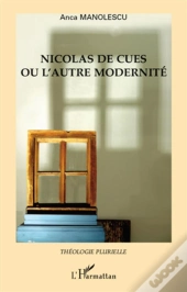 Nicolas De Cues Ou L'Autre Modernité