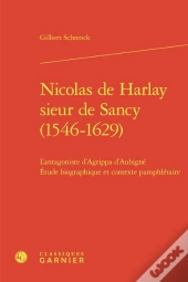 Nicolas De Harlay Sieur De Sancy (1546-1629) - L'Antagoniste D'Agrippa D'Aubigne - L'Antagoniste D'A