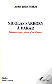 Nicolas Sarkozy À Dakar ; Débats Et Enjeux Autour D'Un Discours