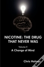 Nicotine: The Drug That Never Was (Volume Ii) A Change Of Mind