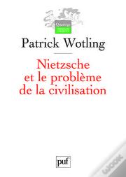 Nietzsche Et Le Problème De La Civilisation