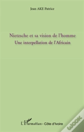 Nietzsche Et Sa Vision De L'Homme : Une Interpellation De L'Africain