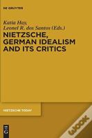 Nietzsche, German Idealism And Its Critics