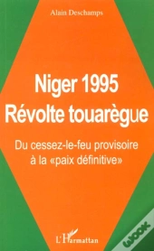 Niger 1995 ; Revolte Touaregue ; Du Cessez-Le-Feu Provisoire A La Paix Definitive