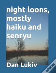 Night Loons, Mostly Haiku And Senryu