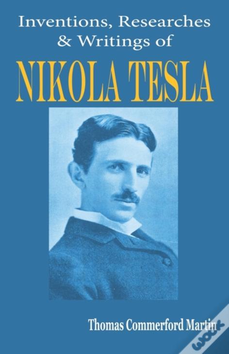 Nikola Tesla: His Inventions, Researches And Writings