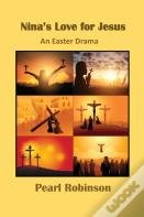Nina'S Love For Jesus An Easter Drama