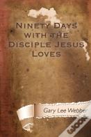 Ninety Days With The Disciple Jesus Loves