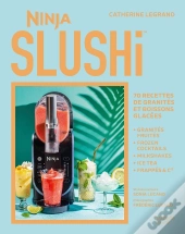 Ninja Slushi : 70 Recettes De Granités Et Boissons Glacées