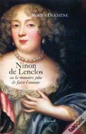 Ninon De Lenclos : Ou La Manière Jolie De Faire L'Amour