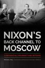 Nixon’S Back Channel To Moscow - Preview