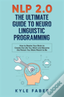 Nlp 2.0 - The Ultimate Guide To Neuro Linguistic Programming