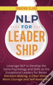 Nlp For Leadership: Leverage Nlp To Deve