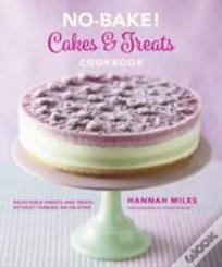 No-Bake! Cakes & Treats Cookbook