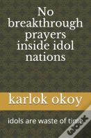No Breakthrough Prayers Inside Idol Nations