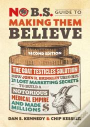 No B.S. Guide To Making Them Believe