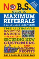 No B.S. Guide To Maximum Referrals And Customer Retention