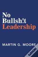 No Bullsh!T Leadership