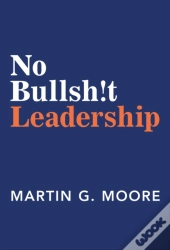 No Bullsh!T Leadership