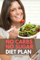 No Carbs No Sugar Diet Plan: A Beginner'