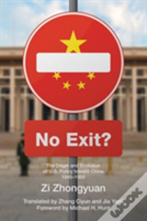 No Exit?: The Origin And Evolution Of U.S. Policy Toward China, 1945-1950
