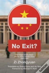 No Exit?: The Origin And Evolution Of U.S. Policy Toward China, 1945-1950