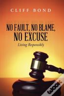 No Fault, No Blame, No Excuse