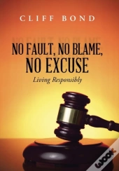 No Fault, No Blame, No Excuse
