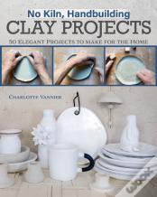 No Kiln, Handbuilding Clay Projects