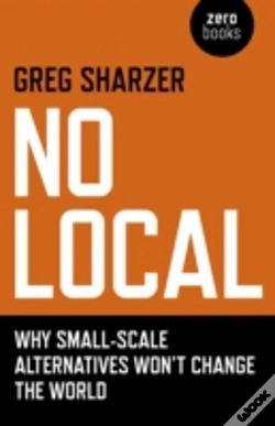 Capa do artigo No Local - Why Small-Scale Alternatives Won`T Change The World