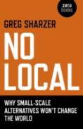 No Local - Why Small-Scale Alternatives Won`T Change The World