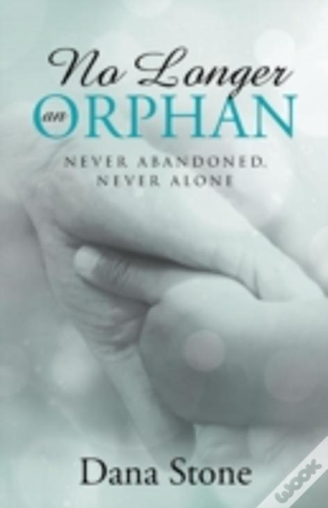 No Longer An Orphan: Never Abandoned, Never Alone