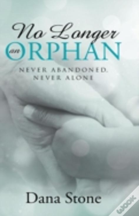 No Longer An Orphan: Never Abandoned, Never Alone